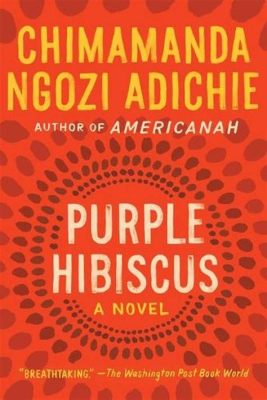  Purple Hibiscus - Bir Aile Draması ve Toplumsal Eleştiri